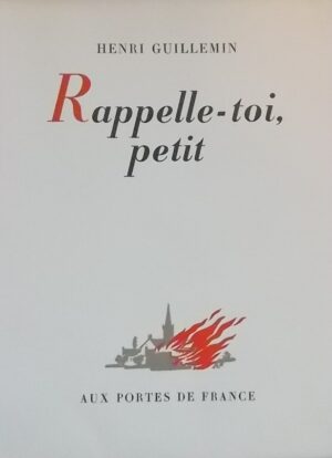 GUILLEMIN (Henri) Rappelle-toi, petit. Porrentruy, Aux Portes de France (coll. Littérature contemporaine), 1945.