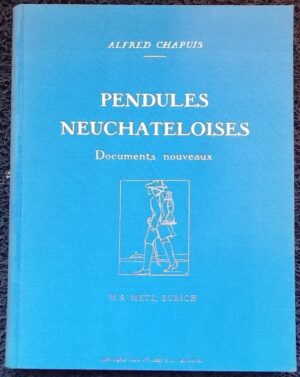 CHAPUIS (Alfred) Pendules neuchâteloises. Documents nouveaux. Zurich, M. S. Metz - (Neuchâtel) Imprimerie P. Attinger, s.d. (1931).