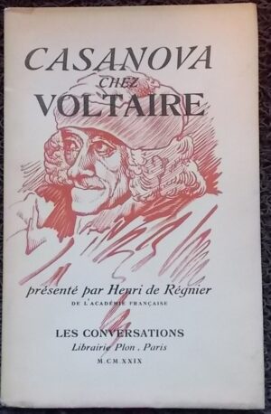 REGNIER (Henri de) Casanova chez Voltaire. Paris, Librairie Plon (coll. Les Conversations), 1929.