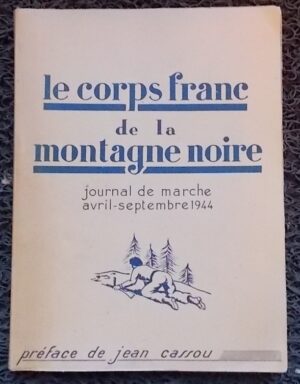 COLLECTIF Le corps francs de la montagne noire. Journal de marche (avril-septembre 1944). Toulouse, Imprimerie Ouvrière, [1946].