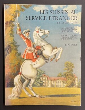 BORY (Jean-René) Les Suisses au service étranger et leur musée. Die Schweizer in Fremden diensten und ihr Museum. The Swiss of the foreign service end their museum. Nyon, Courrier de la Côte, 1965.
