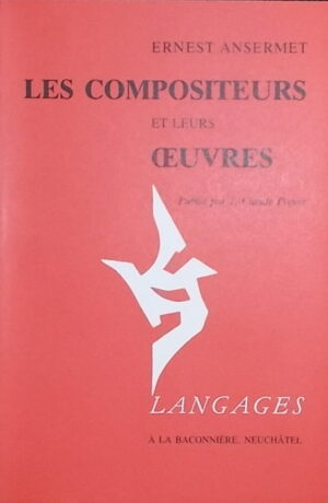 ANSERMET (Ernest) Les compositeurs et leurs oeuvres. Neuchâtel, Baconnière (coll. Langages), 1989.