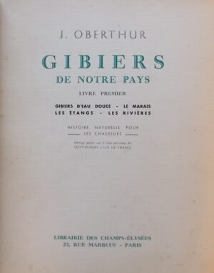 OBERTHUR (Joseph) Gibiers de notre pays. Livre premier: Gibiers d'eau douce - Le marais - Les étangs - Les rivières. Livres second: Gibiers marins - La mer et ses rivages. Paris, Librairie des Champs-Elysées, 1936-1937.