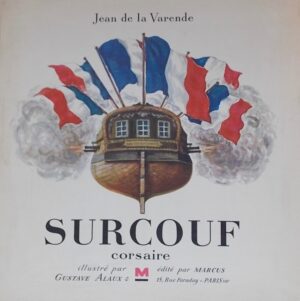 LA VARENDE (Jean de) Surcouf corsaire. Paris, Marcus (coll. Coeurs de France), 1946.