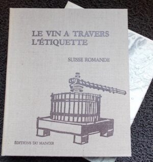 COLLECTIF Le vin à travers l'étiquette [Suisse romande]. Baugy-sur-Clarens, Editions du Manoir, 1977.