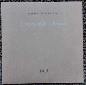 WALZER (Pierre-Olivier) L'après-midi à Ropraz. Lausanne, PAP, 1990.