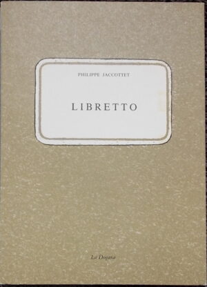 JACCOTTET (Philippe) Libretto. Genève, La Dogana, 1990.