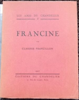 FRANCILLON (Clarisse) Francine. Bienne, Ed. du Chandelier (coll. Les Amis du Chandelier), 1927.