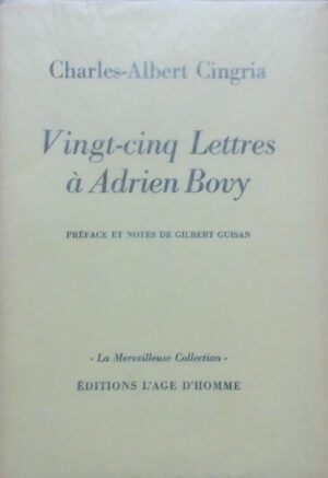 CINGRIA (Charles-Albert) Vingt-cinq lettres à Adrien Bovy. Lausanne, L'Age d'Homme (coll. La Merveilleuse Collection), 1967.