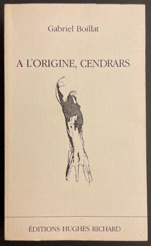 [CENDRARS] - BOILLAT (Gabriel) A l'origine, Cendrars. Les Ponts-de-Martel, Hughes Richard, 1985.