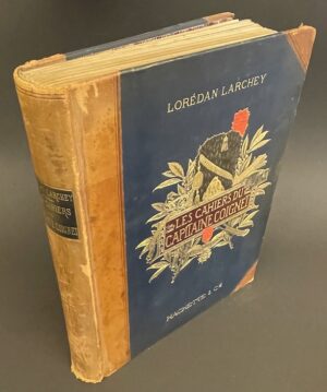 LARCHEY (Lorédan) Les cahiers du capitaine Coignet (1776-1850). Paris, Librairie hachette & Cie, 1896.