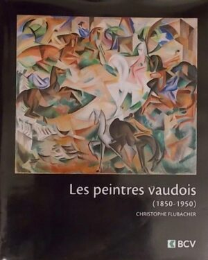 FLUBACHER (Christophe) Les peintres vaudois (1850-1950). Lausanne, BCV - Favre, 2008.