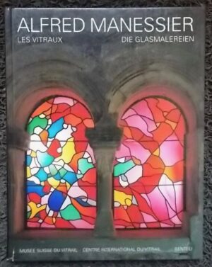 [MANESSIER] Alfred Manessier. Les Vitraux - Die Glasmalereien. Bern, Benteli Verlag et Romont, Musée Suisse du Vitrail, 1993.