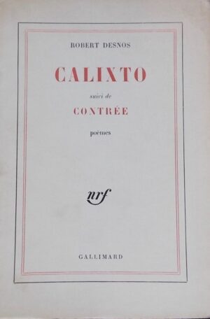 DESNOS (Robert) Calixto, suivi de Contrée. Paris, Gallimard, 1962.