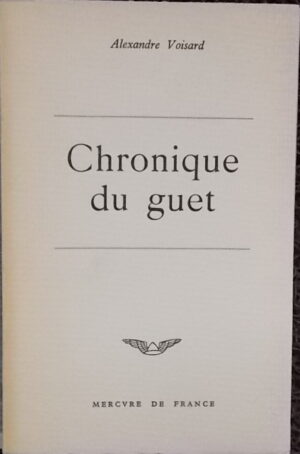 VOISARD (Alexandre) Chronique du guet. Paris, Mercure de France, 1961.