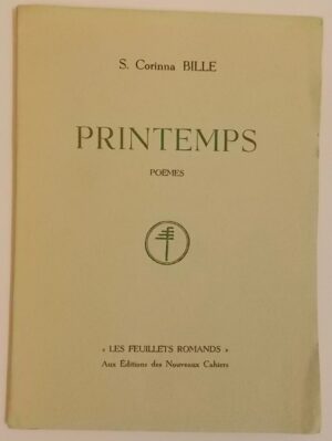 BILLE (S. Corinna) Printemps. Poèmes. La Chaux-de-Fonds, Aucx Editions des Nouveaux Cahiers (coll. Les Feuillets romands), 1939.