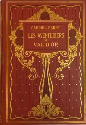 FERRY (Gabriel) Les aventurier du Val d'Or. Paris, Librairie Hachette (coll. Bibliothèque des Ecoles et des Familles), 1921.