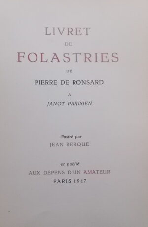 RONSARD (Pierre de) Livret de Folastries de Pierre de Ronsard à Janot Parisien. Paris, Aux dépens d'un Amateur, 1947.