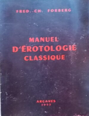 FORBERG (Fred.-Ch.) Manuel d'érotologie classique (De figuris Veneris). Paris, Arcanes (coll. La Mandragore), 1953.