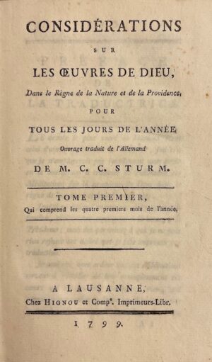 STURM (Christophe-Chrétien) Considérations sur les oeuvres de Dieu, dans les règnes de la Nature et de la Providence, pour tous les jours de l'année. Lausanne, Hignou et Comp., 1799.
