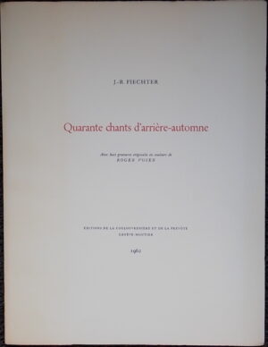 FIECHTER (Jacques-René) Quarante chants d'arrière-automne. Genève & Moutier, Ed. de La Coulouvrenière et de la Prévôté, 1962.