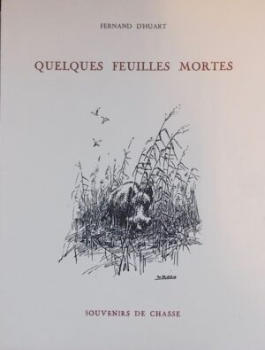 D'HUART (Fernand) Quelques feuilles mortes. Souvenirs de chasse. Paris, La Toison d'Or, 1953.