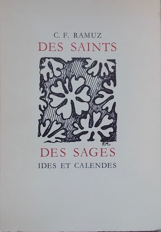 RAMUZ (C. F.) Des saints, des sages. Quelques hommes, Goethe, Juste Olivier, Rimbaud, Cézanne, Claudel. Neuchâtel, Ides et Calendes (coll. de Fleuron), 1978.