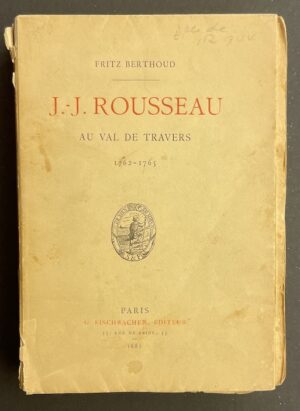 [ROUSSEAU] - BERTHOUD (Fritz) J.-J. Rousseau au Val de Travers (1762-1765). Paris, Fischbacher, 1881.