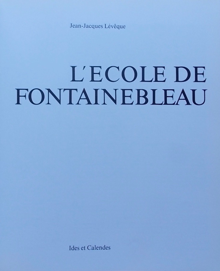 LEVEQUE (Jean-Jacques) L'Ecole de Fontainebleau. Neuchâtel, Ides et Calendes, 1984. – Image 2