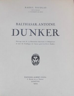 [DUNKER] - NICOLAS (Raoul) Balthasar-Antoine Dunker. Genève, Albert Ciana, 1924.