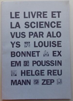 ALOYS / BONNET (Louise) / EXEM / POUSSIN / REUMANN (Helge) / ZEP Le livre et la science vus par.... Genève, Département des Affaires Culturelles - BPU, 1994.