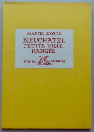 NORTH (Marcel) Neuchâtel, petite ville rangée. Neuchâtel,  Ides et Calendes (coll. Calendes grecques), 1960.