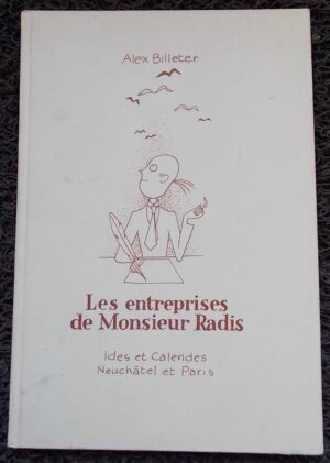 BILLETER (Alex) Les entreprises de Monsieur Radis. Neuchâtel et paris, Ides et Calendes, 1957.