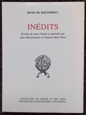 ROUGEMONT (Denis de) Inédits. Extraits de cours choisis et présentés par Jean Mantzouranis et François Saint-Ouen. Neuchâtel, Baconnière (coll. L'évolution du monde et des idées), 1988.