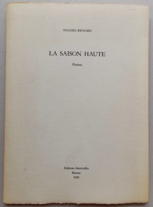 RICHARD (Hughes) La saison haute. Poème. Bienne, Editions Intervalles, 1990.