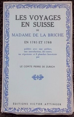 LA BRICHE (Madame de) Les voyages en Suisse de Madame de La Briche en 1785 et 1788. Neuchâtel & Paris, Victor Attinger, 1935.