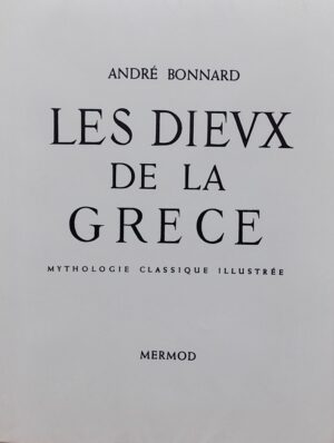 BONNARD (André) Les Dieux de la Grèce. Mythologie classique illustrée. Lausanne, Mermod, 1960.