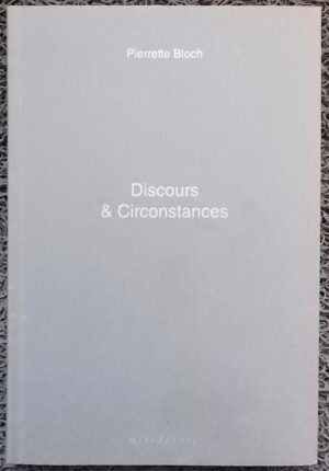 BLOCH (Pierrette) Discours & Circonstances. Montpellier, Editions Méridianes, 2013.