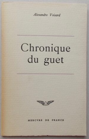 VOISARD (Alexandre) Chronique du guet. Paris, Mercure de France, 1961.