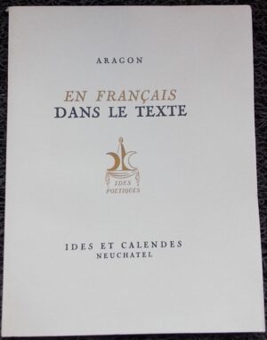 ARAGON (Louis) En français dans le texte. Neuchâtel, Ides et Calendes (coll. Ides Poétiques), 1943.