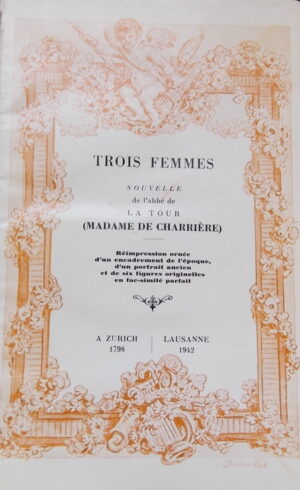 CHARRIERE (Belle de Zuylen, Madame de) Trois femmes. Nouvelles. Lausanne, F.C. Lonchamp, 1942.