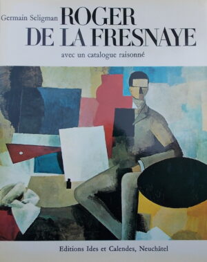 [DE LA FRESNAYE (Roger)] - SELIGMAN (Germain) Roger de la Fresnaye. Neuchâtel, Ides et Calendes, 1969.