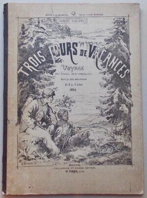 BACHELIN (Auguste) et al. Trois jours de vacances. Voyage des écoles industrielles dans le Jura neuchâtelois les 3, 4 et 5 juillet 1864. Neuchâtel, Delachaux et Sandoz - H. Furrer Lith., 1864.