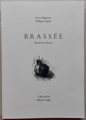 MAGNENAT (Pierre) & COGNEE (Philippe) Brassée. Notations et dessins. Fontaines-lès-Dijon, Editions Virgiles (collection PM), 2003.