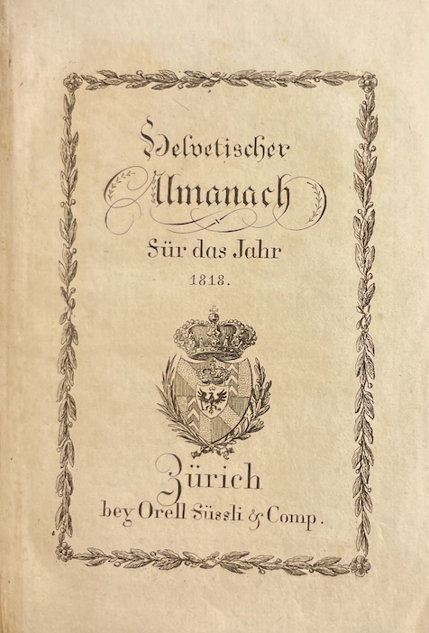 HELVETISCHER ALMANACH für das Jahr 1818 Statistischer Versuch über das Fürstenthum Neuenburg und Vallangin. Zürich, Orell Füssli, (1817). – Image 2
