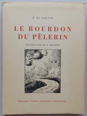 ZIEGLER (Henri de) Le bourdon du pèlerin. Neuchâtel, Victor Attinger, 1931.