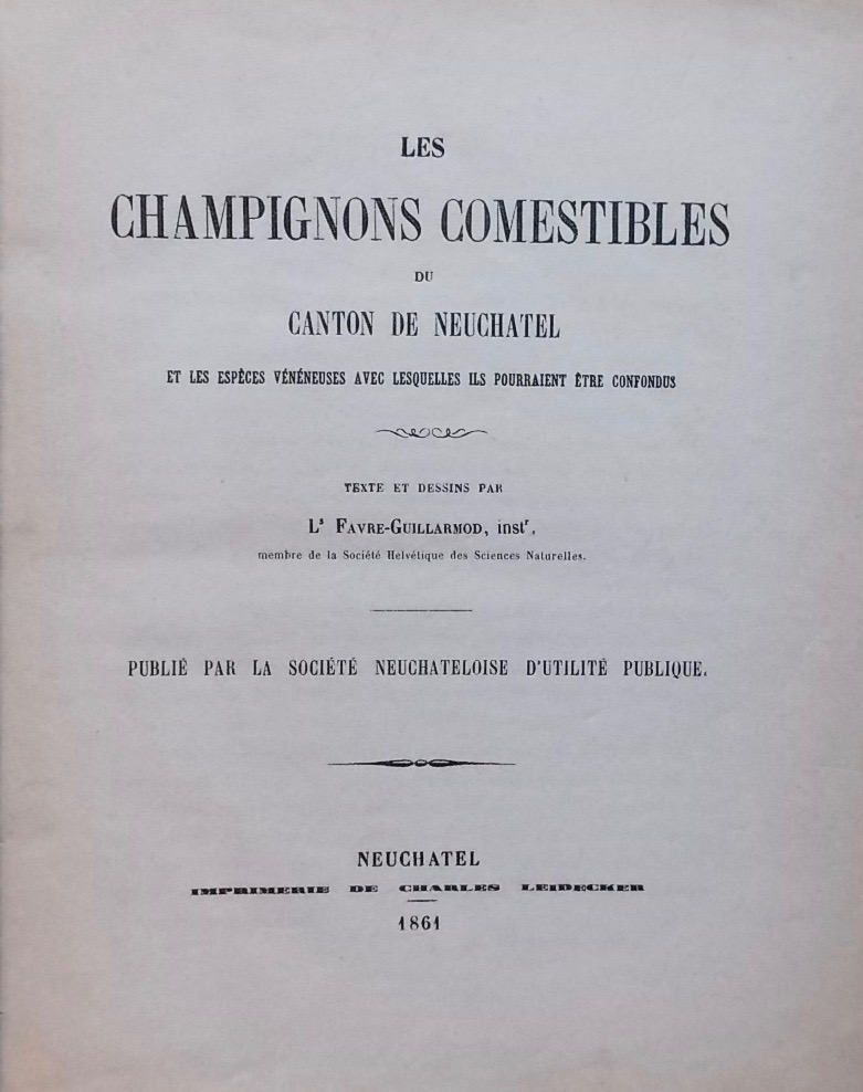 FAVRE-GUILLARMOD (Louis) Les champignons comestibles du canton de Neuchâtel, et les espèces vénéneuses avec lesquelles ils pourraient être confondus. Neuchâtel, Imprimerie de Charles Leidecker, 1861. – Image 2