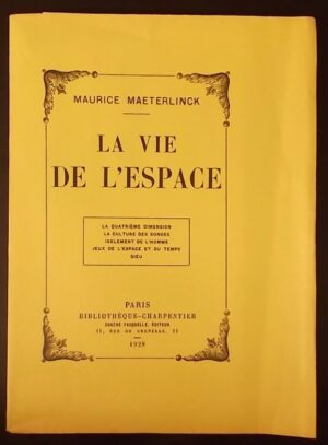 MAETERLINCK (Maurice) La vie de l'espace. La quatrième dimension - La culture des songes - Isolement de l'homme - Jeux de l'espace et du temps - Dieu. Paris, Bibliothèque-Charpentier, 1928.