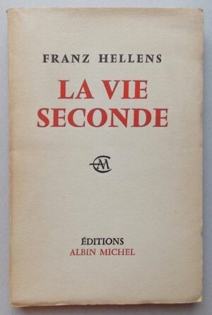 HELLENS (Franz) La vie seconde. Paris, Albin Michel, 1963.