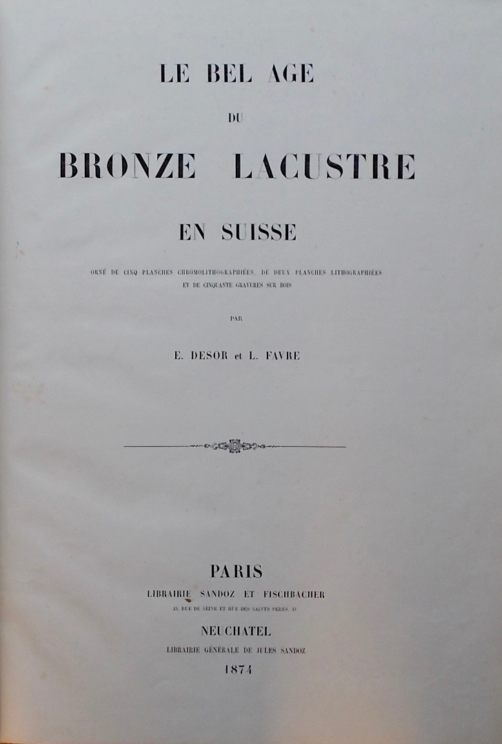 DESOR (Edouard) & FAVRE (Louis) Le bel âge du bronze lacustre en Suisse. Paris, Librairie Sandoz et Fischbacher & Neuchâtel, Librairie Générale de Jules Sandoz, 1874. – Image 2